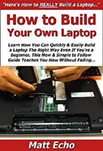 How to Build Your Own Laptop