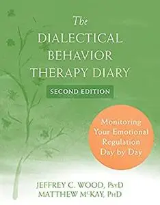 The Dialectical Behavior Therapy Diary: Monitoring Your Emotional Regulation Day by Day