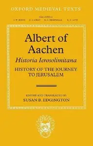 Albert of Aachen: Historia Ierosolimitana, History of the Journey to Jerusalem (repost)