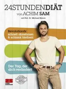 24STUNDENDIÄT von Achim Sam mit Prof. Dr. Michael Hamm. Revolutionär: schnell abnehmen & schlank bleiben