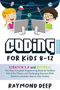 Coding For Kids 8-12: 2 Books in 1 : Scratch 3.0 And Python The Most Complete Programming Book