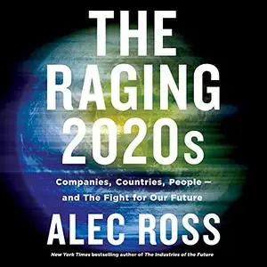 The Raging 2020s: Companies, Countries, People - and the Fight for Our Future [Audiobook]