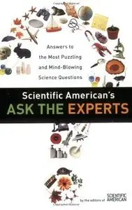 Scientific American's Ask the Experts: Answers to The Most Puzzling and Mind-Blowing Science Questions (Repost)