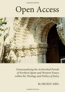 Open Access: Contextualising the Archivolted Portals of Northern Spain and Western France within the Theology and Politics...