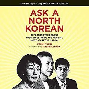 Ask a North Korean: Defectors Talk About Their Lives Inside the World's Most Secretive Nation [Audiobook]