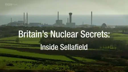 BBC - Britain's Nuclear Secrets: Inside Sellafield (2015)