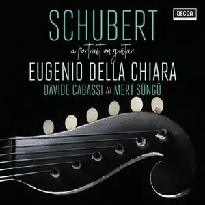 Eugenio Della Chiara & Davide Cabassi & Mert Süngü - Schubert: A Portrait On Guitar (2020)