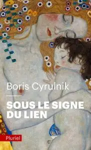Boris Cyrulnik, "Sous le signe du lien: Une histoire naturelle de l'attachement"