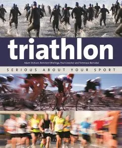 «Triathlon: Serious About Your Sport» by Adam Dickson, Paul Cowcher