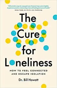 The Cure for Loneliness: How to Feel Connected and Escape Isolation