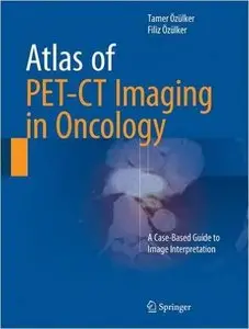 Atlas of PET-CT Imaging in Oncology: A Case-Based Guide to Image Interpretation (repost)