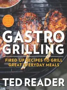 Gastro Grilling: Fired-Up Recipes to Grill Great Everyday Meals (repost)
