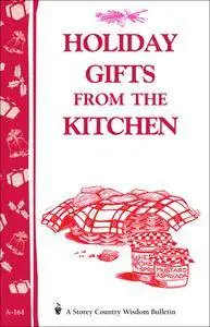 Holiday Gifts from the Kitchen: Storey's Country Wisdom Bulletin A-164