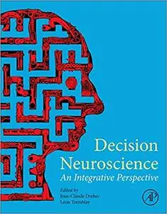 Decision Neuroscience: An Integrative Perspective