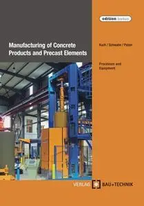 «Manufacturing of Concrete Products and Precast Elements» by Helmut Kuch,Jörg-Henry Schwabe,Ulrich Palzer