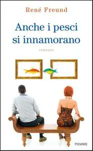 Anche i pesci si innamorano - Rene Freund