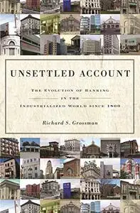 Unsettled Account: The Evolution of Banking in the Industrialized World since 1800