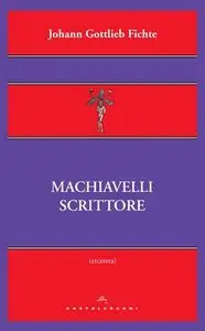 Johann Gottlieb Fichte - Machiavelli scrittore