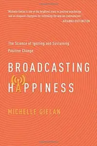 Broadcasting Happiness: The Science of Igniting and Sustaining Positive Change