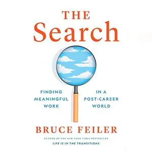The Search: Finding Meaningful Work in a Post-Career World [Audiobook]
