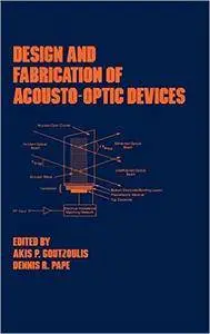 Design and Fabrication of Acousto-Optic Devices (Optical Science and Engineering)