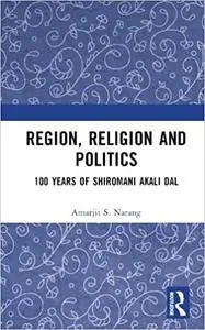 Region, Religion and Politics: 100 Years of Shiromani Akali Dal