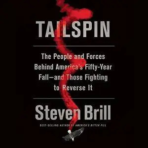 Tailspin: The People and Forces Behind America's Fifty-Year Fall - and Those Fighting to Reverse It [Audiobook]