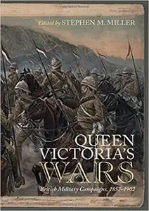 Queen Victoria's Wars: British Military Campaigns, 1857–1902