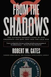 «From the Shadows: The Ultimate Insider's Story of Five Presidents an» by Robert M. Gates