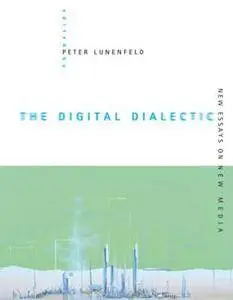 The Digital Dialectic : New Essays on New Media