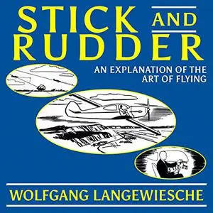 Stick and Rudder: An Explanation of the Art of Flying [Audiobook]