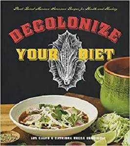 Decolonize Your Diet: Plant-Based Mexican-American Recipes for Health and Healing [Repost]