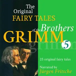 «The Original Fairy Tales of the Brothers Grimm. Part 5 of 8.» by Brothers Grimm