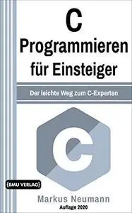 C Programmieren: für Einsteiger: Der leichte Weg zum C-Experten