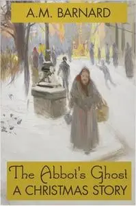 «The Abbot's Ghost - A Christmas Story» by A.M. Barnard