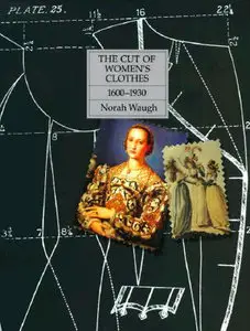Norah Waugh - The Cut of Women's Clothes 1600-1930