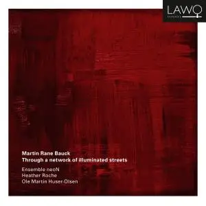 Ensemble neoN - Martin Rane Bauck: Through a network of illuminated streets (2019)