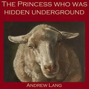 «The Princess who was Hidden Underground» by Andrew Lang