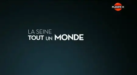 (Planète) La Seine, tout un monde (2014)