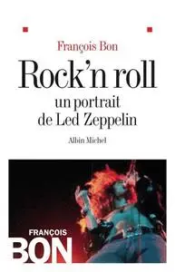 François Bon, "Rock'n roll : Un portrait de Led Zeppelin"