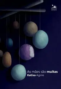 «As mães são muitas» by Katixa Agirre