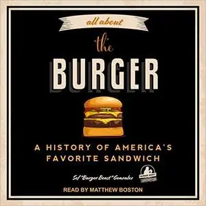 All About the Burger: A History of America’s Favorite Sandwich [Audiobook]