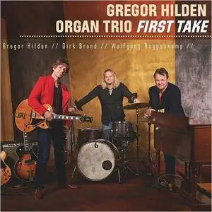 Gregor Hilden Organ Trio - First Take (2018)