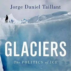 Glaciers: The Politics of Ice [Audiobook]