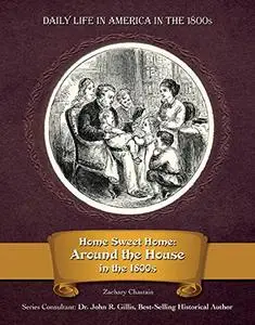 Home Sweet Home: Around the House in the 1800s