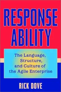 Response Ability: The Language, Structure, and Culture of the Agile Enterprise
