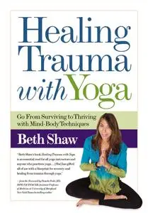 Healing Trauma With Yoga: Go From Surviving to Thriving with Mind-Body Techniques