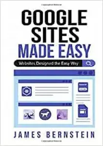 Google Sites Made Easy: Websites Designed the Easy Way
