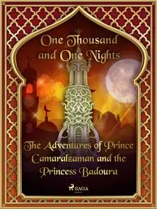 «The Adventures of Prince Camaralzaman and the Princess Badoura» by One Nights, One Thousand