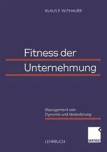 Fitness der Unternehmung. Management von Dynamik und Veränderung